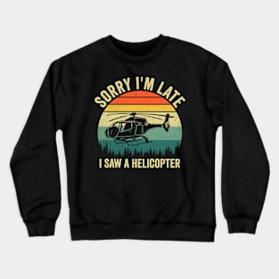 Sorry Im Late I Saw An Helicopter Lover Funny Quote Crewneck Sweatshirt